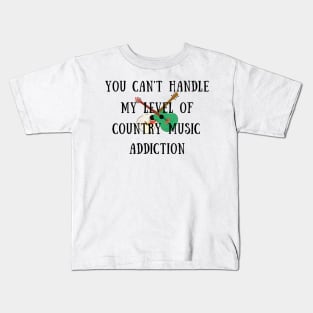 You can't handle my level of country music addiction Kids T-Shirt